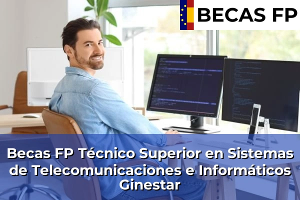 Becas FP Técnico Superior en Sistemas de Telecomunicaciones e Informáticos en Ginestar