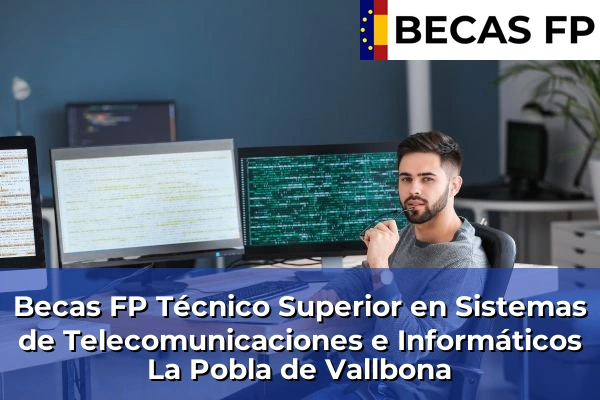 Becas FP Técnico Superior en Sistemas de Telecomunicaciones e Informáticos en La Pobla de Vallbona
