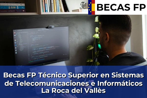 Becas FP Técnico Superior en Sistemas de Telecomunicaciones e Informáticos en La Roca del Vallès