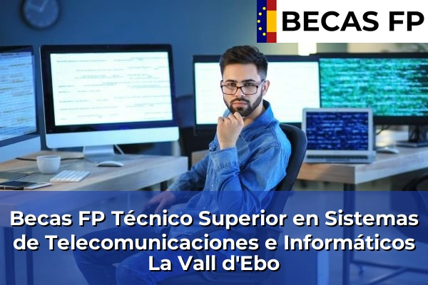 Becas FP Técnico Superior en Sistemas de Telecomunicaciones e Informáticos en La Vall d'Ebo