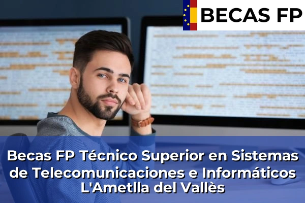 Becas FP Técnico Superior en Sistemas de Telecomunicaciones e Informáticos en L'Ametlla del Vallès