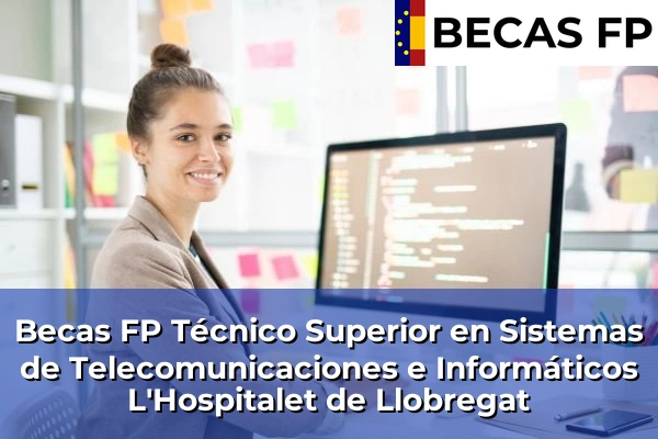 Becas FP Técnico Superior en Sistemas de Telecomunicaciones e Informáticos en L'Hospitalet de Llobregat
