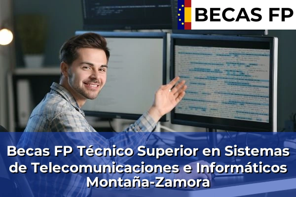 Becas FP Técnico Superior en Sistemas de Telecomunicaciones e Informáticos en Montaña-Zamora