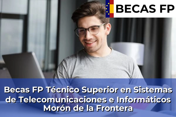 Becas FP Técnico Superior en Sistemas de Telecomunicaciones e Informáticos en Morón de la Frontera