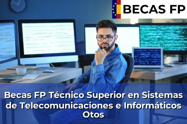 Becas FP Técnico Superior en Sistemas de Telecomunicaciones e Informáticos en Otos