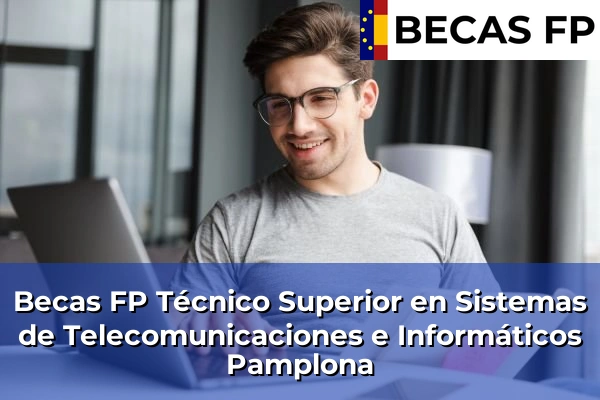 Becas FP Técnico Superior en Sistemas de Telecomunicaciones e Informáticos en Navarra 27 Becas FP Técnico Superior en Sistemas de Telecomunicaciones e Informáticos en Pamplona