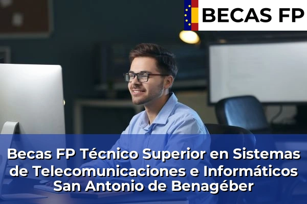 Becas FP Técnico Superior en Sistemas de Telecomunicaciones e Informáticos en San Antonio de Benagéber