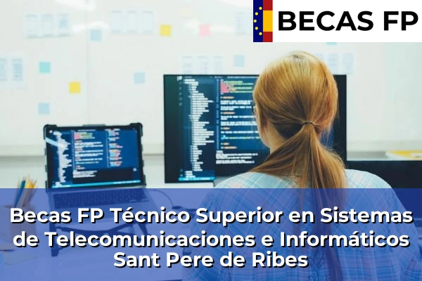 Becas FP Técnico Superior en Sistemas de Telecomunicaciones e Informáticos en Sant Pere de Ribes