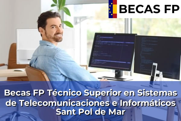 Becas FP Técnico Superior en Sistemas de Telecomunicaciones e Informáticos en Sant Pol de Mar
