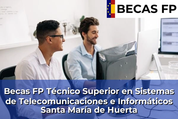 Becas FP Técnico Superior en Sistemas de Telecomunicaciones e Informáticos en Santa María de Huerta