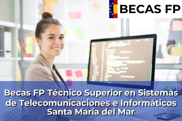 Becas FP Técnico Superior en Sistemas de Telecomunicaciones e Informáticos en Santa María del Mar