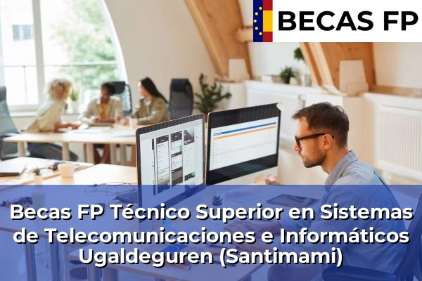 Becas FP Técnico Superior en Sistemas de Telecomunicaciones e Informáticos en Ugaldeguren (Santimami)