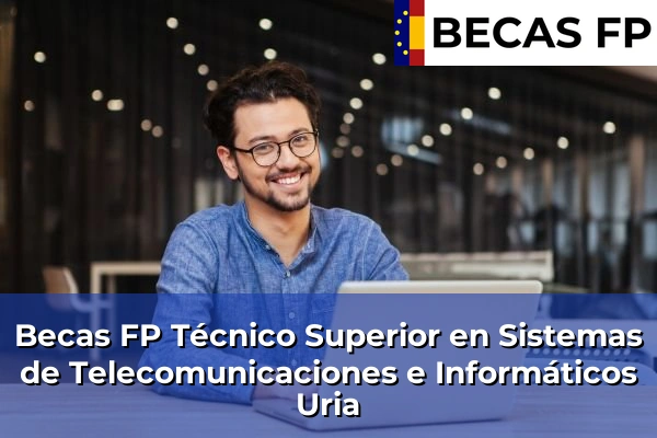 Becas FP Técnico Superior en Sistemas de Telecomunicaciones e Informáticos en Uria