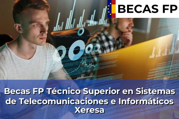 Becas FP Técnico Superior en Sistemas de Telecomunicaciones e Informáticos en Xeresa