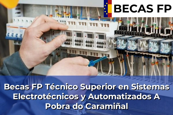 Becas FP Técnico Superior en Sistemas Electrotécnicos y Automatizados en A Coruña 5 Becas FP Técnico Superior en Sistemas Electrotécnicos y Automatizados en A Pobra do Caramiñal