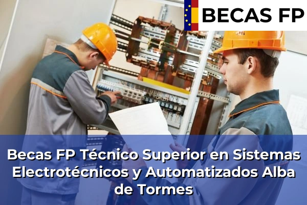 Becas FP Técnico Superior en Sistemas Electrotécnicos y Automatizados en Alba de Tormes
