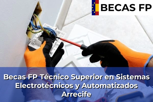 Becas FP Técnico Superior en Sistemas Electrotécnicos y Automatizados en Arrecife