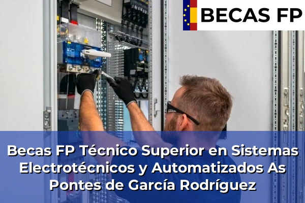 Becas FP Técnico Superior en Sistemas Electrotécnicos y Automatizados en A Coruña 11 Becas FP Técnico Superior en Sistemas Electrotécnicos y Automatizados en As Pontes de García Rodríguez