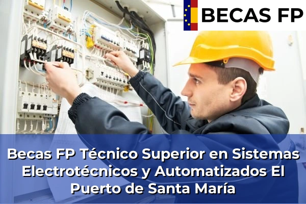 Becas FP Técnico Superior en Sistemas Electrotécnicos y Automatizados en Cádiz 13 Becas FP Técnico Superior en Sistemas Electrotécnicos y Automatizados en El Puerto de Santa María