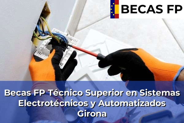 Becas FP Técnico Superior en Sistemas Electrotécnicos y Automatizados en Girona