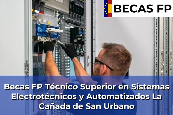 Becas FP Técnico Superior en Sistemas Electrotécnicos y Automatizados en La Cañada de San Urbano