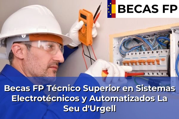 Becas FP Técnico Superior en Sistemas Electrotécnicos y Automatizados en La Seu d'Urgell