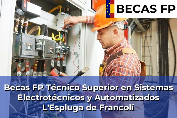 Becas FP Técnico Superior en Sistemas Electrotécnicos y Automatizados en L'Espluga de Francolí