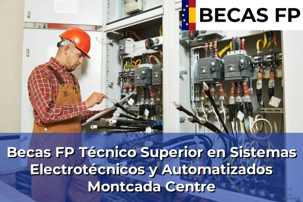 Becas FP Técnico Superior en Sistemas Electrotécnicos y Automatizados en Montcada Centre