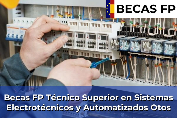 Becas FP Técnico Superior en Sistemas Electrotécnicos y Automatizados en Otos
