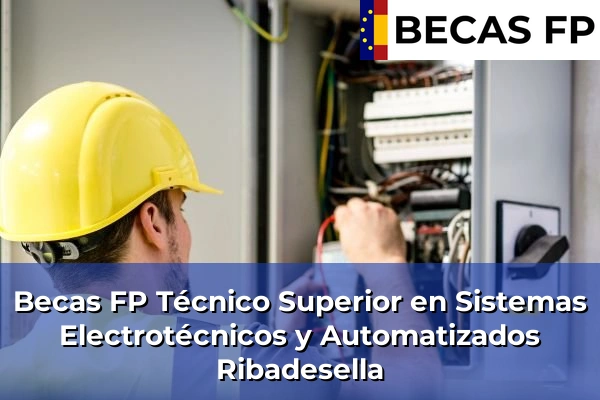 Becas FP Técnico Superior en Sistemas Electrotécnicos y Automatizados en Asturias 31 Becas FP Técnico Superior en Sistemas Electrotécnicos y Automatizados en Ribadesella