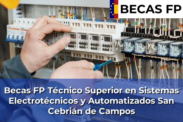 Becas FP Técnico Superior en Sistemas Electrotécnicos y Automatizados en Palencia 6 Becas FP Técnico Superior en Sistemas Electrotécnicos y Automatizados en San Cebrián de Campos