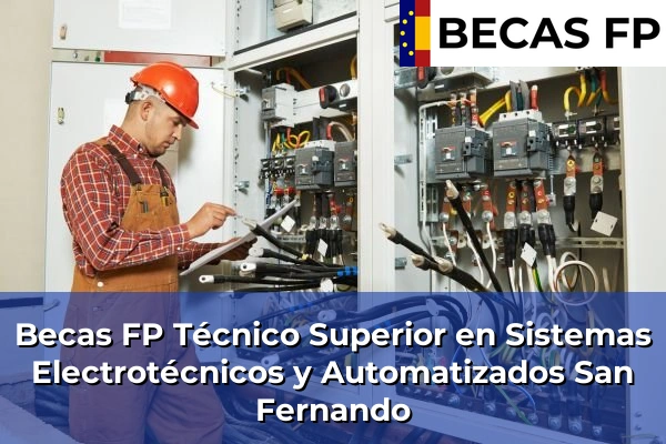 Becas FP Técnico Superior en Sistemas Electrotécnicos y Automatizados en Cádiz 30 Becas FP Técnico Superior en Sistemas Electrotécnicos y Automatizados en San Fernando