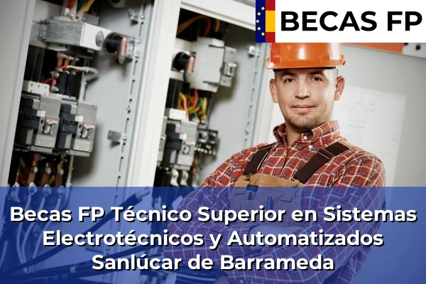 Becas FP Técnico Superior en Sistemas Electrotécnicos y Automatizados en Cádiz 35 Becas FP Técnico Superior en Sistemas Electrotécnicos y Automatizados en Sanlúcar de Barrameda