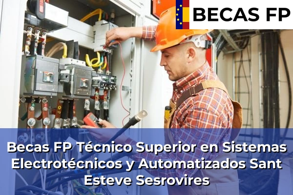 Becas FP Técnico Superior en Sistemas Electrotécnicos y Automatizados en Sant Esteve Sesrovires