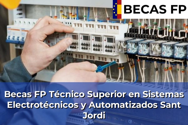 Becas FP Técnico Superior en Sistemas Electrotécnicos y Automatizados en Sant Jordi