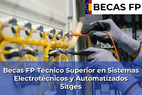 Becas FP Técnico Superior en Sistemas Electrotécnicos y Automatizados en Sitges