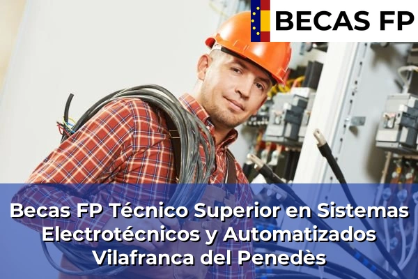 Becas FP Técnico Superior en Sistemas Electrotécnicos y Automatizados en Vilafranca del Penedès