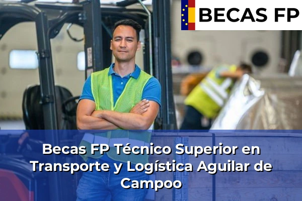 Becas FP Técnico Superior en Transporte y Logística en Aguilar de Campoo