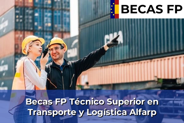 Becas FP Técnico Superior en Transporte y Logística en Alfarp