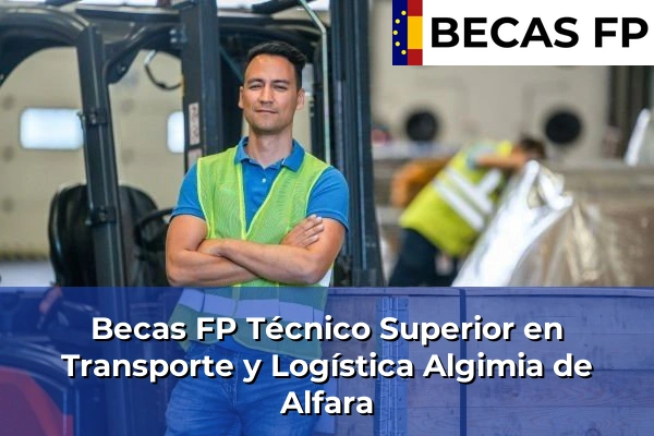 Becas FP Técnico Superior en Transporte y Logística en Algimia de Alfara