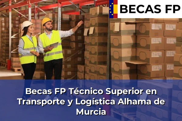 Becas FP Técnico Superior en Transporte y Logística en Alhama de Murcia