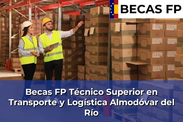 Becas FP Técnico Superior en Transporte y Logística en Almodóvar del Río