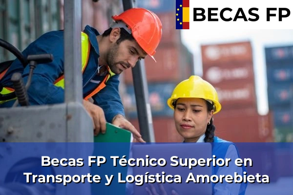 Becas FP Técnico Superior en Transporte y Logística en Vizcaya 6 Becas FP Técnico Superior en Transporte y Logística en Amorebieta