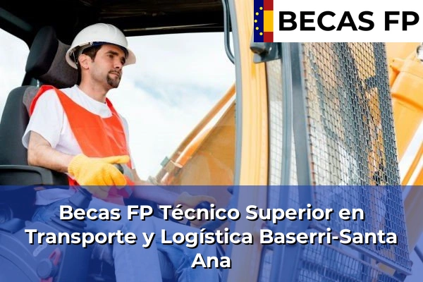 Becas FP Técnico Superior en Transporte y Logística en Vizcaya 15 Becas FP Técnico Superior en Transporte y Logística en Baserri-Santa Ana