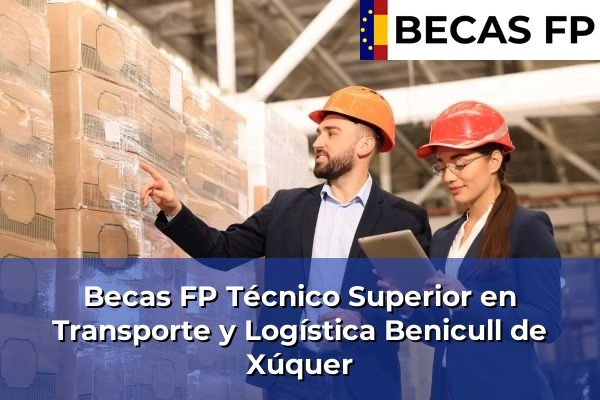 Becas FP Técnico Superior en Transporte y Logística en Benicull de Xúquer
