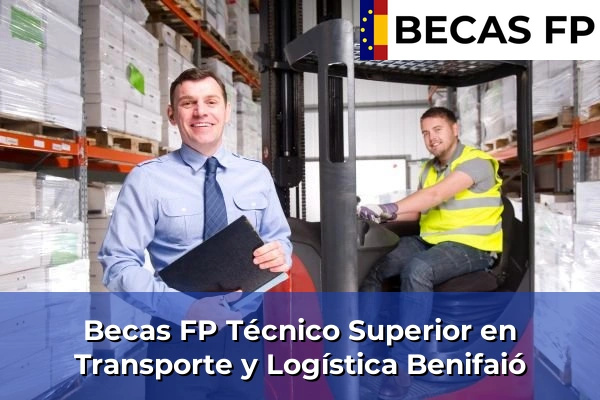 Becas FP Técnico Superior en Transporte y Logística en Benifaió
