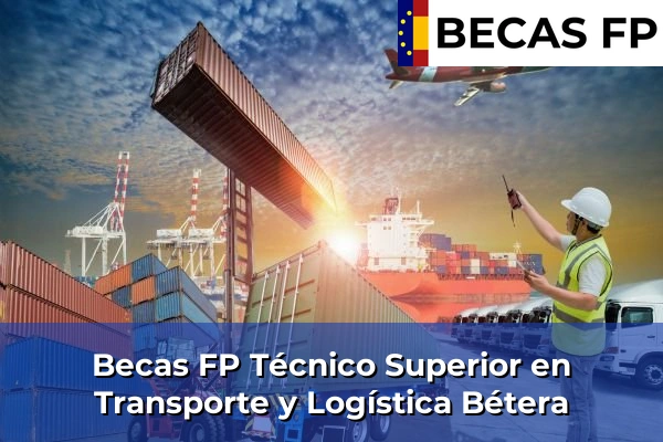 Becas FP Técnico Superior en Transporte y Logística en Bétera