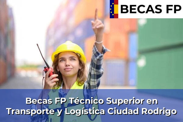 Becas FP Técnico Superior en Transporte y Logística en Ciudad Rodrigo