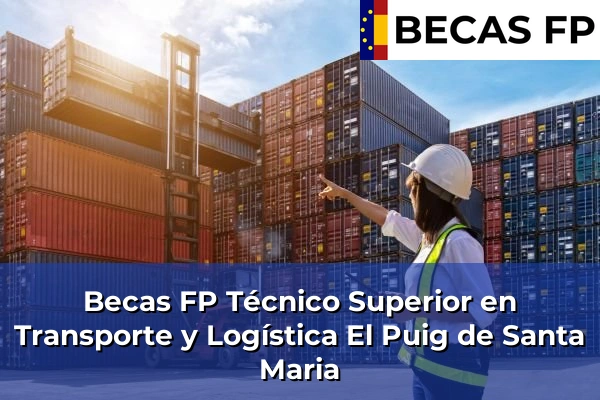 Becas FP Técnico Superior en Transporte y Logística en El Puig de Santa Maria