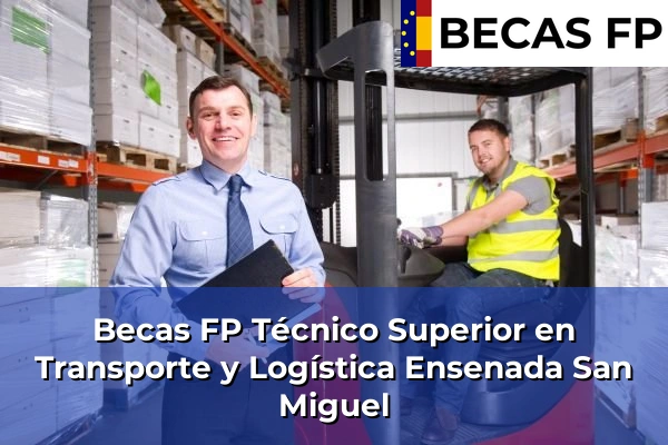 Becas FP Técnico Superior en Transporte y Logística en Almería 19 Becas FP Técnico Superior en Transporte y Logística en Ensenada San Miguel